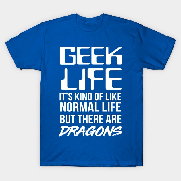 Geek life is like normal life but with dragons T-Shirt by Portals